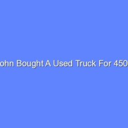 John bought a used truck for 4500